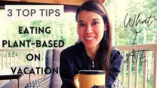 How to Eat PLANT-BASED on Vacation | What I Ate