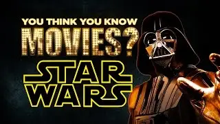 Star Wars - You Think You Know Movies?