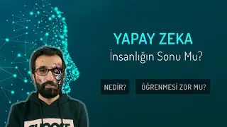 Yapay zeka nedir? Öğrenmek kolay mı? İnsanlığın sonu mu?
