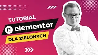 Elementor Dla Początkujących. Tutorial PL. [Kurs Elementor WordPress]