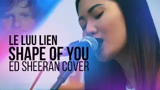 Le Luu Lien - Shape of you (Ed Sheeran cover)