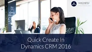 Quick Create in Dynamics CRM 2016 | Dynamics 365 tutorials