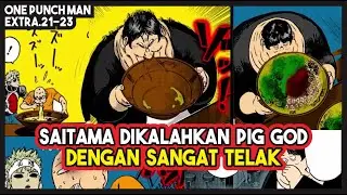 KALAH TELAK!!! Saitama Tidak Mampu Menandingi Kecepatan Makan Pig God!! (Extra 21-23)