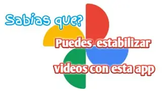 Como estabilizar videos con el teléfono || google fotos