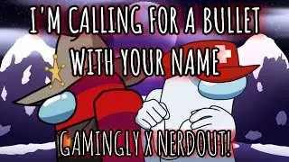 (Mashup)I'm Calling For A Bullet With Your Name(Gamingly X NerdOut!)
