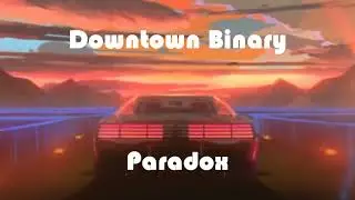 Downtown Binary - Paradox