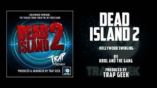 DEAD ISLAND 2 - Hollywood Swinging | TRAP VERSION By Kool & The Gang | Deep Silver