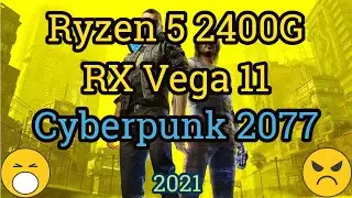Ryzen 5 2400G + RX Vega 11 = CYBERPUNK 2077