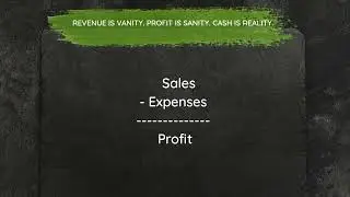 REVENUE IS VANITY. PROFIT IS SANITY. CASH IS REALITY. -  売り上げは虚栄心、利益は正気. キャッシュは現実