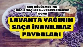 LAVANTA YAĞININ SAÇA İNANILMAZ FAYDALARI - SAÇ DÖKÜLMESİNE YAĞLI SAÇLARA KEPEKLENMEYE SON!!