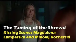 The Taming of the Shrewd  Kissing Scenes Magdalena Lamparska and Mikolaj Roznerski
