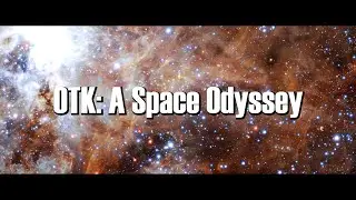 OTK: A Space Odyssey