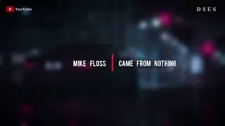 Mike Floss - Came From Nothing