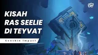 KISAH RAS SEELIE DI TEYVAT | GENSHIN LORE