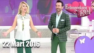 Evleneceksen Gel - 22 Mart 2016
