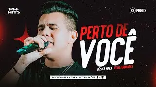 PERTO DE VOCÊ - VITOR FERNANDES ( CD METADE VOCÊ BEBE METADE VOCÊ SOFRE ) NOVA 2024