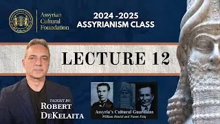 #12 - Assyrianism Class: William Daniel and Naum Faiq
