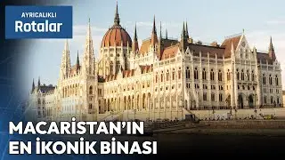 Dünyanın En Görkemli Yapılarından Macaristan Parlamento Binası | Ayrıcalıklı Rotalar