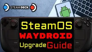 SteamOS 3.6.19 Android Waydroid Upgrade Guide - Steam Deck OLED Steam Deck LCD