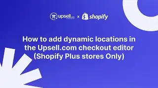 How to add dynamic locations in the Upsell.com checkout editor | Legacy | Shopify