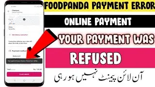 Foodpanda Payment Was Refused | Foodpanda Online Payment Refused_Error