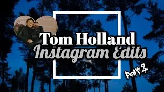 Tom holland Instagram edits 2