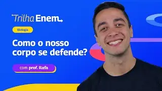 Trilha Enem Biologia: Como nosso corpo se defende - Prof. Rafa