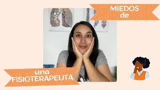 MIEDOS QUE TENGO COMO FISIOTERAPEUTA / Ginna Suárez