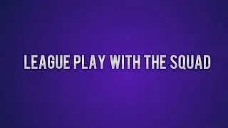 League Play With The Squad Ep.1