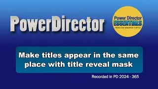 Make titles replace each other using the title reveal mask in PowerDirector