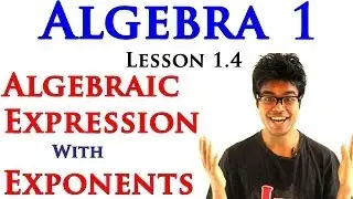 Algebra 1 Lessons 1.5 - Algebraic Expressions with Exponents & Power