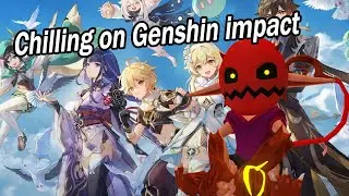 Chilling on genshin impact - intermission 2