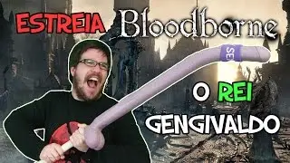 GENGIVALDO, O CAÇADOR! - BLOODBORNE