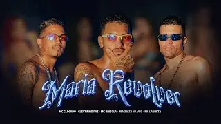 CLEYTINHO PAZ, MC GLOCADO, MAGNATA NA VOZ, MC BRISOLA & MC LAURETA - MARIA REVÓLVER - CLIPE OFICIAL