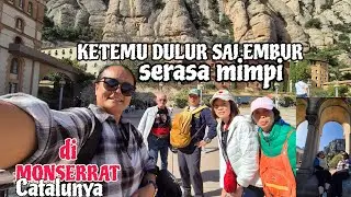 KETEMU DULUR SALEMBUR DI MONSERRAT BARCELONA