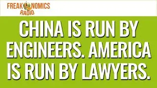 647. China Is Run by Engineers. America Is Run by Lawyers. | Freakonomics Radio