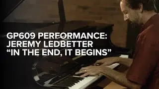 Jeremy Ledbetter "In the End, It Begins" - GP609 Performance