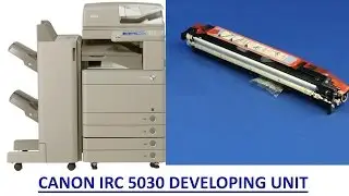 HOW TO REPLACE THE DEVELOPING ASSEMBLY ON CANON IRA C5030/C5035/C5235/C5240