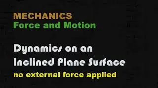 Dynamics 4 | Inclined Planes (no external force)