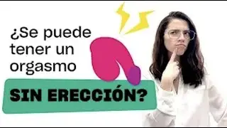 ¿Se puede tener un orgasmo sin erección? - #LIFEHACKS