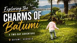 Exploring the Charms of Batumi: A Two-Day Adventure