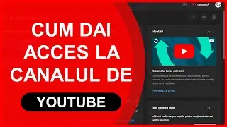 Cum dai acces la altcineva la canalul tau de Youtube