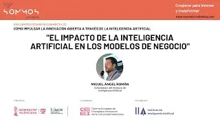 Impacto de la IA en los modelos de negocio | Encuentros Sommos Connecta IA e Innovación abierta