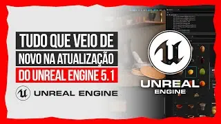 CONFIRA TUDO QUE VEIO DE NOVO NA ATUALIZAÇÃO DO UNREAL ENGINE 5.1