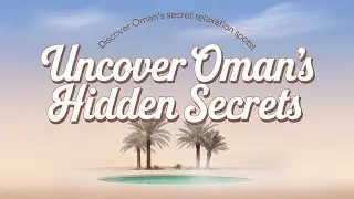 Discover OMAN'S Secret Relaxation Spots!