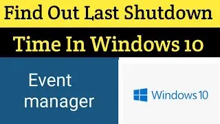 How to Find out Last Shutdown time in Windows 10
