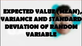 Expected Value (Mean), Variance and Standard Deviation of Random Variables