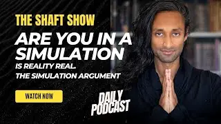 THE SHAFT SHOW EP5: Is Reality Real? Are we in a Simulation?