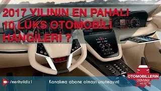 2017 yılının en pahalı 10 lüks otomobili hangileri ?