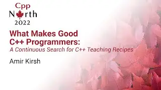 What Makes Good C++ Programmers: A Continuous Search For C++ Teaching Recipes - Amir Kirsh CppNorth